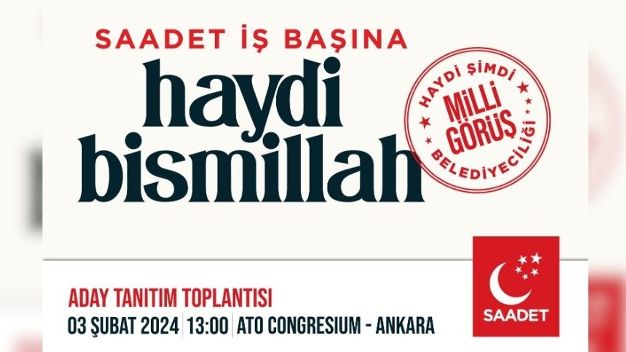 "Saadet iş başına haydi bismillah": Saadet Partisi adaylarını 3 Şubat'ta tanıtacak