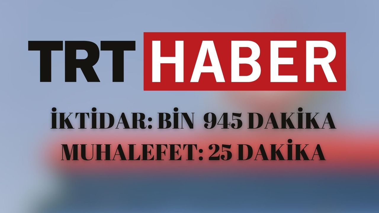 TRT Haber'in karnesi çıktı: İktidara 1945 dakika muhalefete 25 dakika