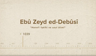 Ebû‌ ‌Zeyd‌ ‌ed-Debûsî‌... İslam Düşünürleri - 57. Bölüm