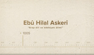 Ebû Hilal Askerî... İslam Düşünürleri - 81. Bölüm