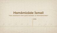 Hamâmizâde İsmail... İslam Düşünürleri - 586. Bölüm