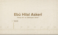 Ebû Hilal Askerî... İslam Düşünürleri - 81. Bölüm