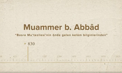 Muammer b. Abbâd... İslam Düşünürleri - 12. Bölüm