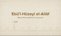 Ebü’l-Hüzeyl el-Allâf... İslam Düşünürleri - 14. Bölüm