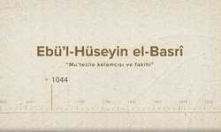 Ebü’l-Hüseyin el-Basrî... İslam Düşünürleri - 28. Bölüm