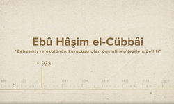 Ebȗ Hâşim el-Cübbâȋ... İslam Düşünürleri - 20. Bölüm