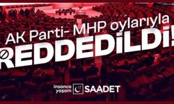 Saadet Partisi'nin öğretmenlerin sorunlarının araştırılması için verdiği önerge AK Parti ve MHP oylarıyla reddedildi
