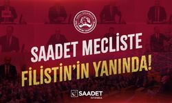 Saadet İstanbul: Saadet Mecliste! Filistin'in Yanında!