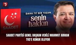 Saadet Partisi Genel Başkan Vekili Mahmut Arıkan TV5'e konuk oluyor