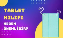 Tablet Kılıfı Neden Önemlidir?