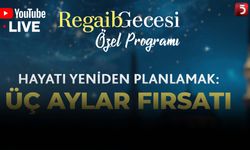 "Hayatı Yeniden Planlamak: Üç Aylar Fırsatı" | Regaib Gecesi Özel Programı