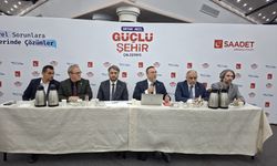 Saadet Partisi’nin "Ortak Akıl Güçlü Şehir Çalıştayı"nda dikkat çeken çağrı
