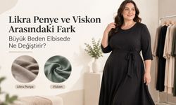 Likra Penye ve Viskon Arasındaki Fark Büyük Beden Elbisede Ne Değiştirir