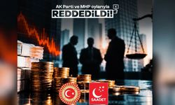 Saadet Partisi'nin fon soruşturması önerisine AK Parti-MHP'den ret