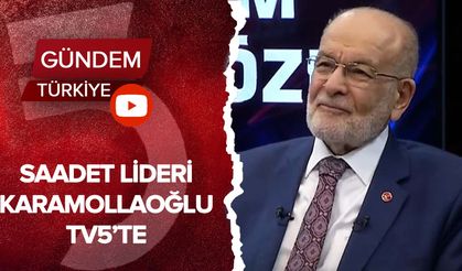 Saadet Lideri Karamollaoğlu TV5’te