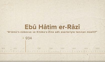 Ebû Hâtim er-Râzî... İslam Düşünürleri - 116. Bölüm