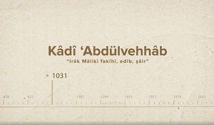 Kâdî ‘Abdülvehhâb... İslam Düşünürleri - 55. Bölüm