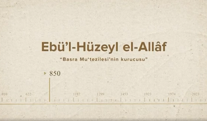 Ebü’l-Hüzeyl el-Allâf... İslam Düşünürleri - 14. Bölüm