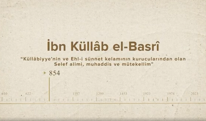 İbn Küllâb el Basri... İslam Düşünürleri - 15. Bölüm