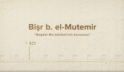 Bişr b. Mu‘temir... İslam Düşünürleri - 11. Bölüm