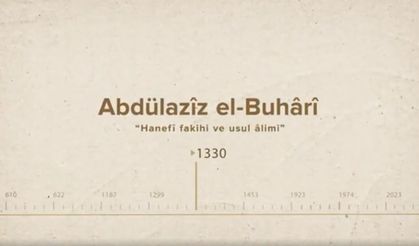 Abdülazîz el-Buhârî... İslam Düşünürleri - 211. Bölüm