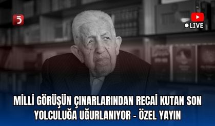 🔴#CANLI | Milli Görüş'ün Öncü İsimlerinden Olan Recai Kutan Ebediyete Uğurlanıyor - Özel Yayın