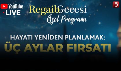 "Hayatı Yeniden Planlamak: Üç Aylar Fırsatı" | Regaib Gecesi Özel Programı