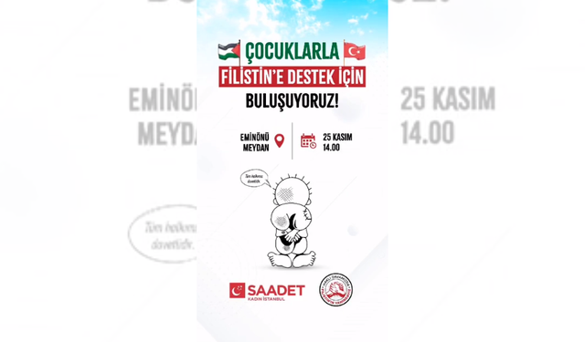 Saadet İstanbul Filistin'e destek için çocuklarla Eminönü Meydan'da buluşuyor!