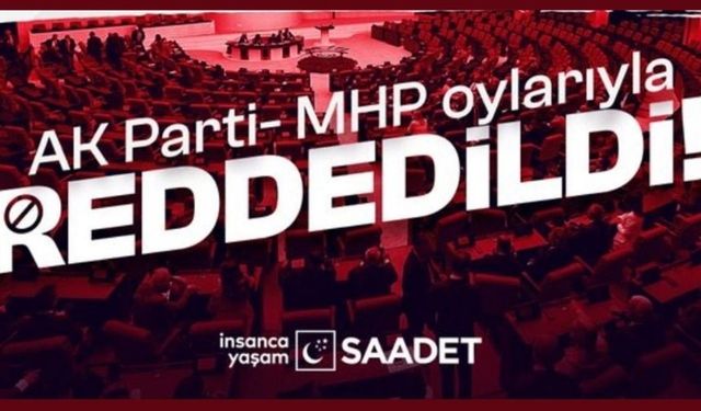 Saadet Partisi'nin öğretmenlerin sorunlarının araştırılması için verdiği önerge AK Parti ve MHP oylarıyla reddedildi