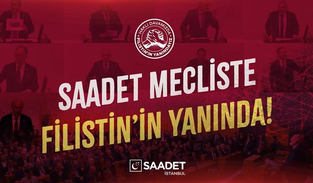 Saadet İstanbul: Saadet Mecliste! Filistin'in Yanında!