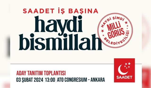 "Saadet iş başına haydi bismillah": Saadet Partisi adaylarını 3 Şubat'ta tanıtacak