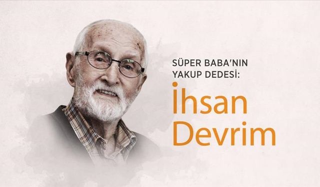 Süper Baba'nın Yakup Dedesi: İhsan Devrim