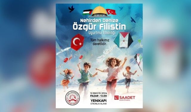 Saadet İstanbul,“Nehirden Denize Özgür Filistin” sloganıyla uçurtma etkinliği düzenleyecek