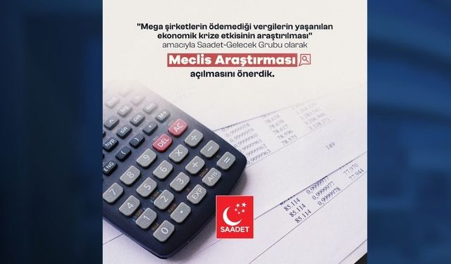 Saadet - Gelecek Grubu'nun "vergi vermeyen mega şirketler araştırılsın" önerisi AK Parti ve MHP oylarıyla reddedildi