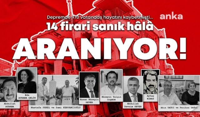 Depremde 970 vatandaş hayatını kaybetmişti... 14 firari sanık hâlâ aranıyor