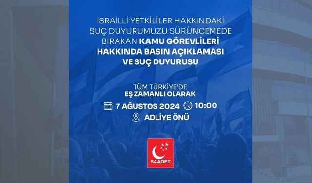 Saadet Partisi: 7 Ağustos'ta tüm Türkiye'de adliyelerin önünde olacağız