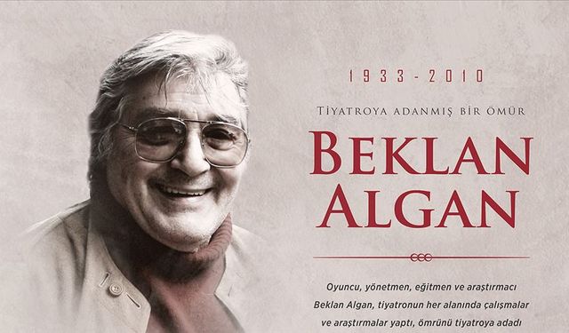 Ömrünü tiyatroya adayan oyuncu, yönetmen, eğitmen ve araştırmacı: Beklan Algan