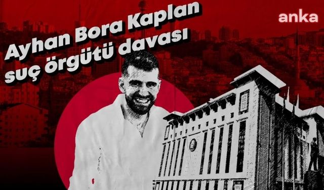 Ayhan Bora Kaplan suç örgütü davasında mütalaa açıklandı: Müebbet ve 150 yıl hapis