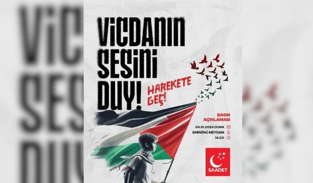 “Vicdanın Sesini Duy! Harekete Geç!” Saadet İstanbul 4 Ekim’de Eminönü’nde!