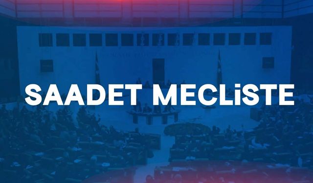 Saadet Partisi, vatandaşın sorununu Meclis gündemine taşıyor! İşte TBMM'de bir hafta