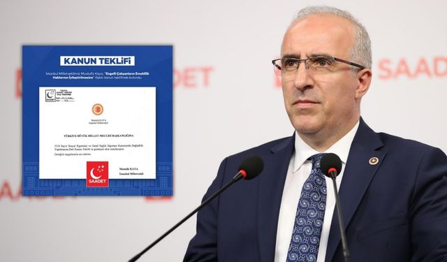 Mustafa Kaya'dan "Engelli Çalışanların Emeklilik Haklarının İyileştirilmesine" ilişkin kanun teklifi