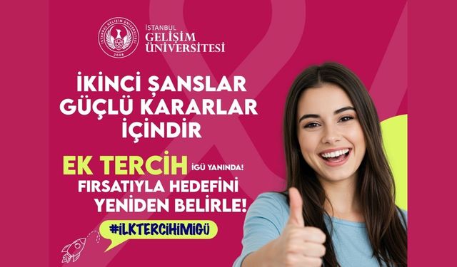 İstanbul Gelişim Üniversitesi’nden Ek Tercih Dönemi’nde Öğrencilere Tam Destek!