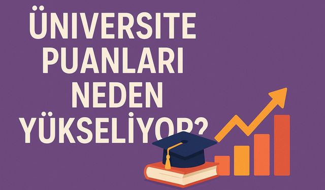 Üniversite Puanları Neden Yükseliyor?