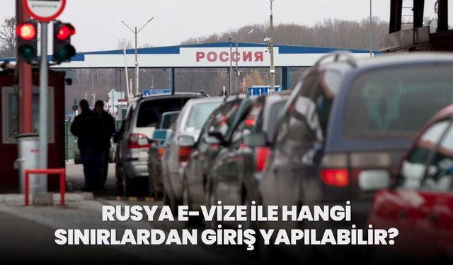 Rusya e-Vize ile Hangi Sınırlardan Giriş Yapılabilir?