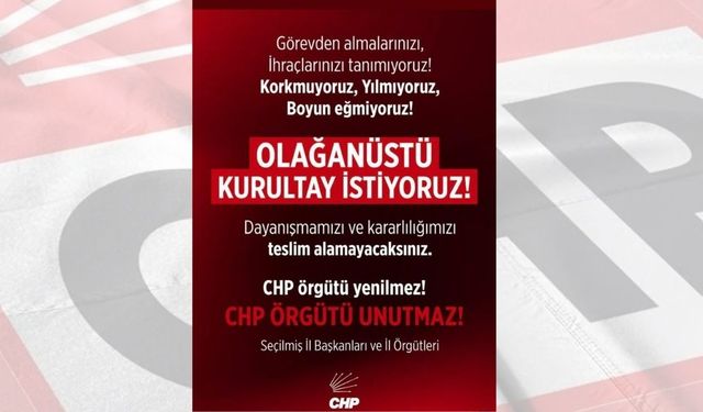 CHP il başkanlarından Genel Merkez’e: “Görevden almalarınızı, ihraçlarınızı tanımıyoruz”