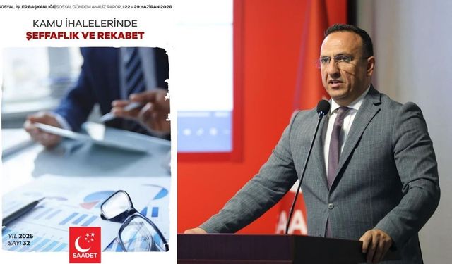 Saadet Partisi'nden "kamu ihaleleri" raporu: "Şeffaflık ve hesap verebilirlik yeniden tesis edilmelidir"