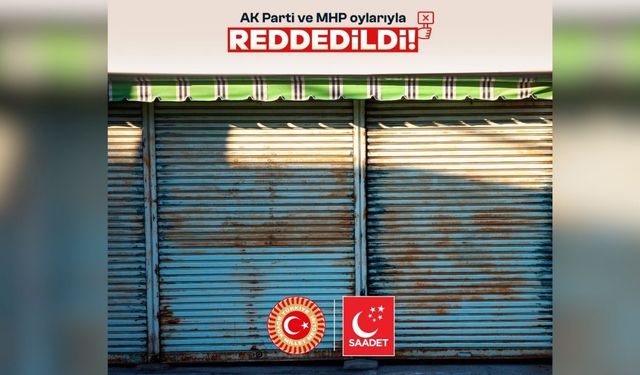 Saadet Partisi'nin esnaf ve sanatkârlara yönelik önerisine AK Parti ve MHP'den ret