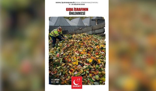 Saadet Partisi'nden Gıda İsrafının Önlenmesi'ne ilişkin rapor