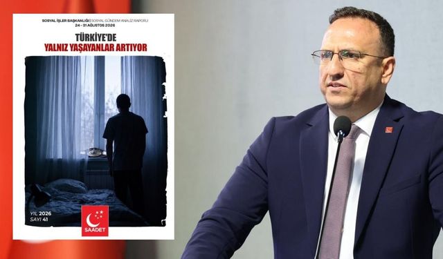 Saadet Partisi’nden Sosyal Gündem Analizi: Her 5 Haneden Biri Tek Kişiden Oluşuyor