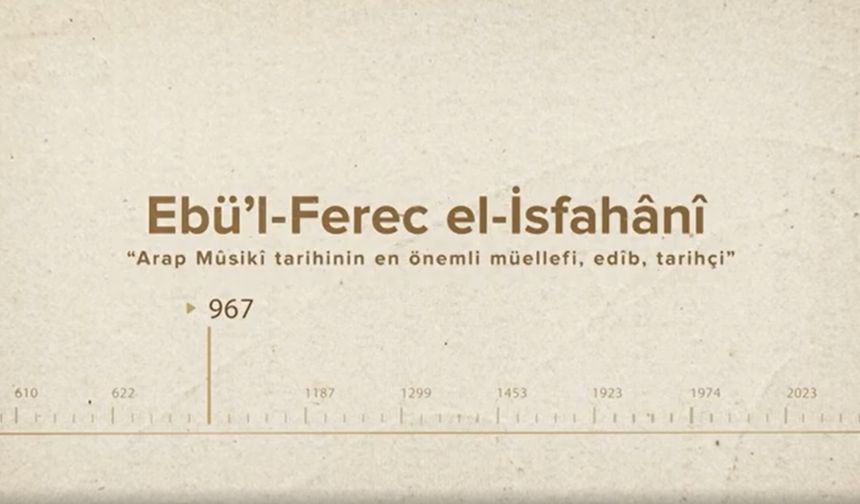 Ebü’l-Ferec el-İsfahânî... İslam Düşünürleri - 120. Bölüm